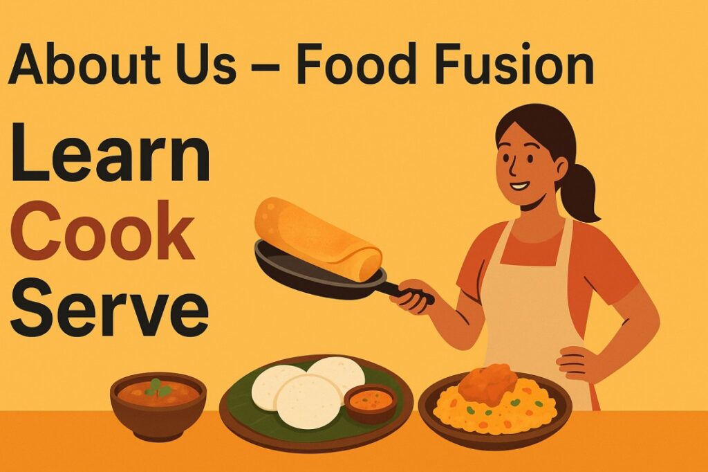 About Us – Food Fusion Welcome to Food Fusion – your go-to place to learn, cook, and serve delicious South Indian dishes!